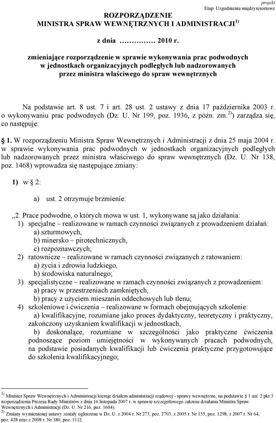 7 i art. 28 ust. 2 ustawy z dnia 17 października 2003 r. o wykonywaniu prac podwodnych (Dz. U. Nr 199, poz. 1936, z późn. zm. 2) ) zarządza się, co następuje: 1.