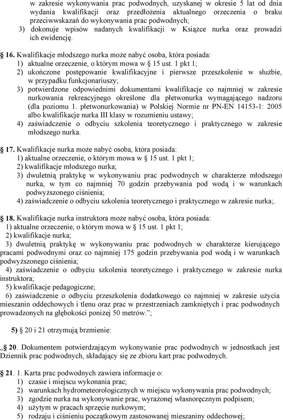 1 pkt 1; 2) ukończone postępowanie kwalifikacyjne i pierwsze przeszkolenie w służbie, w przypadku funkcjonariuszy; 3) potwierdzone odpowiednimi dokumentami kwalifikacje co najmniej w zakresie