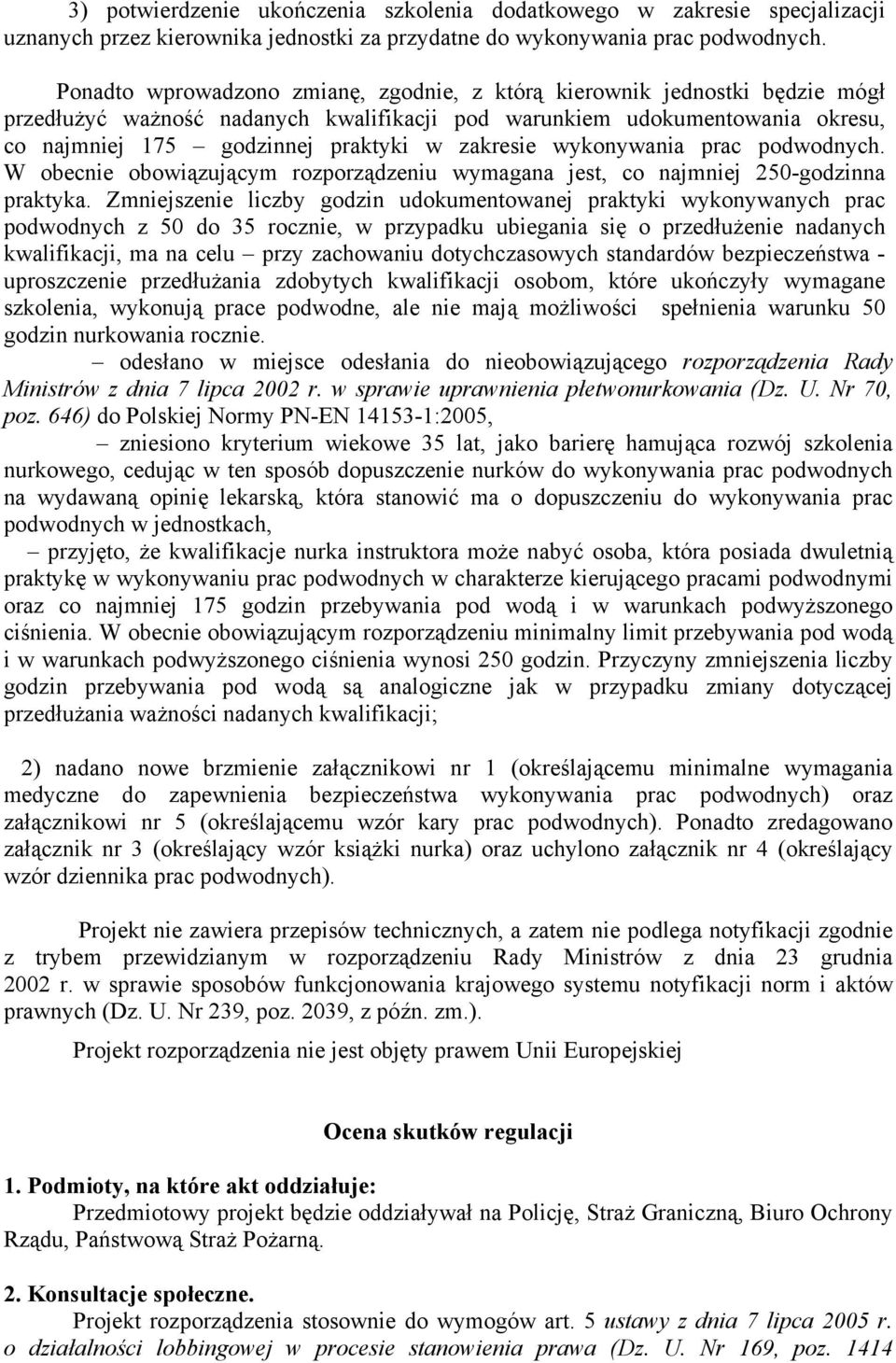 zakresie wykonywania prac podwodnych. W obecnie obowiązującym rozporządzeniu wymagana jest, co najmniej 250-godzinna praktyka.
