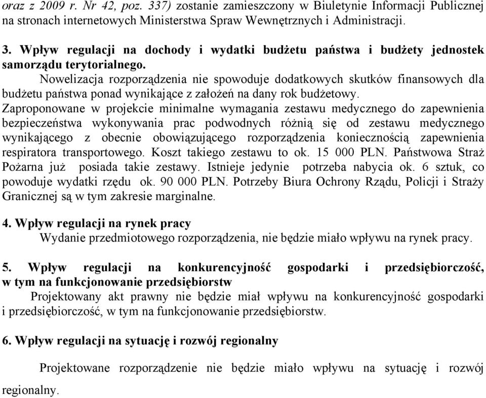 Zaproponowane w projekcie minimalne wymagania zestawu medycznego do zapewnienia bezpieczeństwa wykonywania prac podwodnych różnią się od zestawu medycznego wynikającego z obecnie obowiązującego
