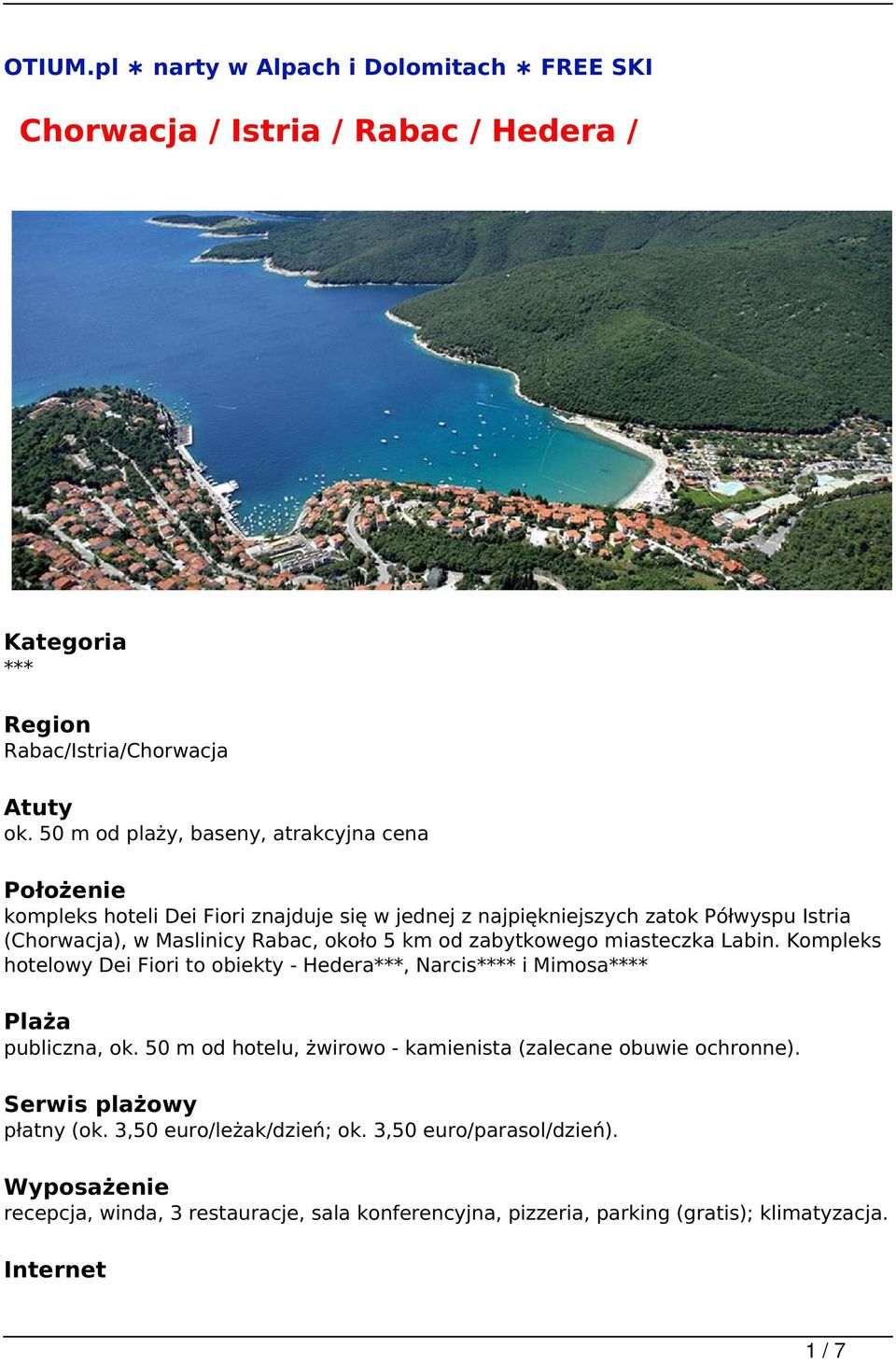 km od zabytkowego miasteczka Labin. Kompleks hotelowy Dei Fiori to obiekty - Hedera***, Narcis**** i Mimosa**** Plaża publiczna, ok.
