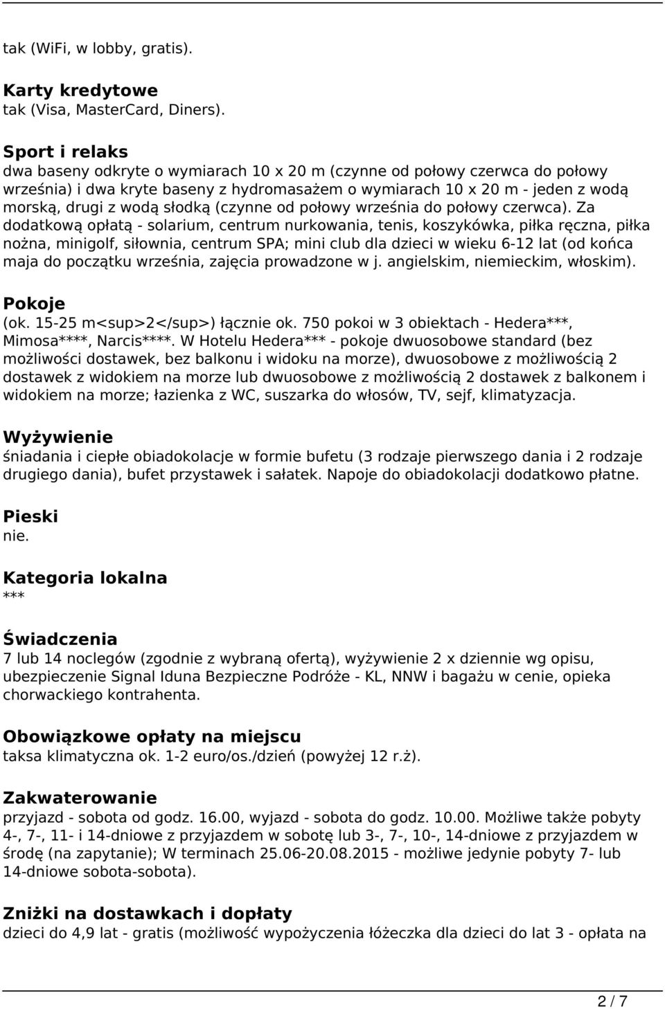 słodką (czynne od połowy września do połowy czerwca).