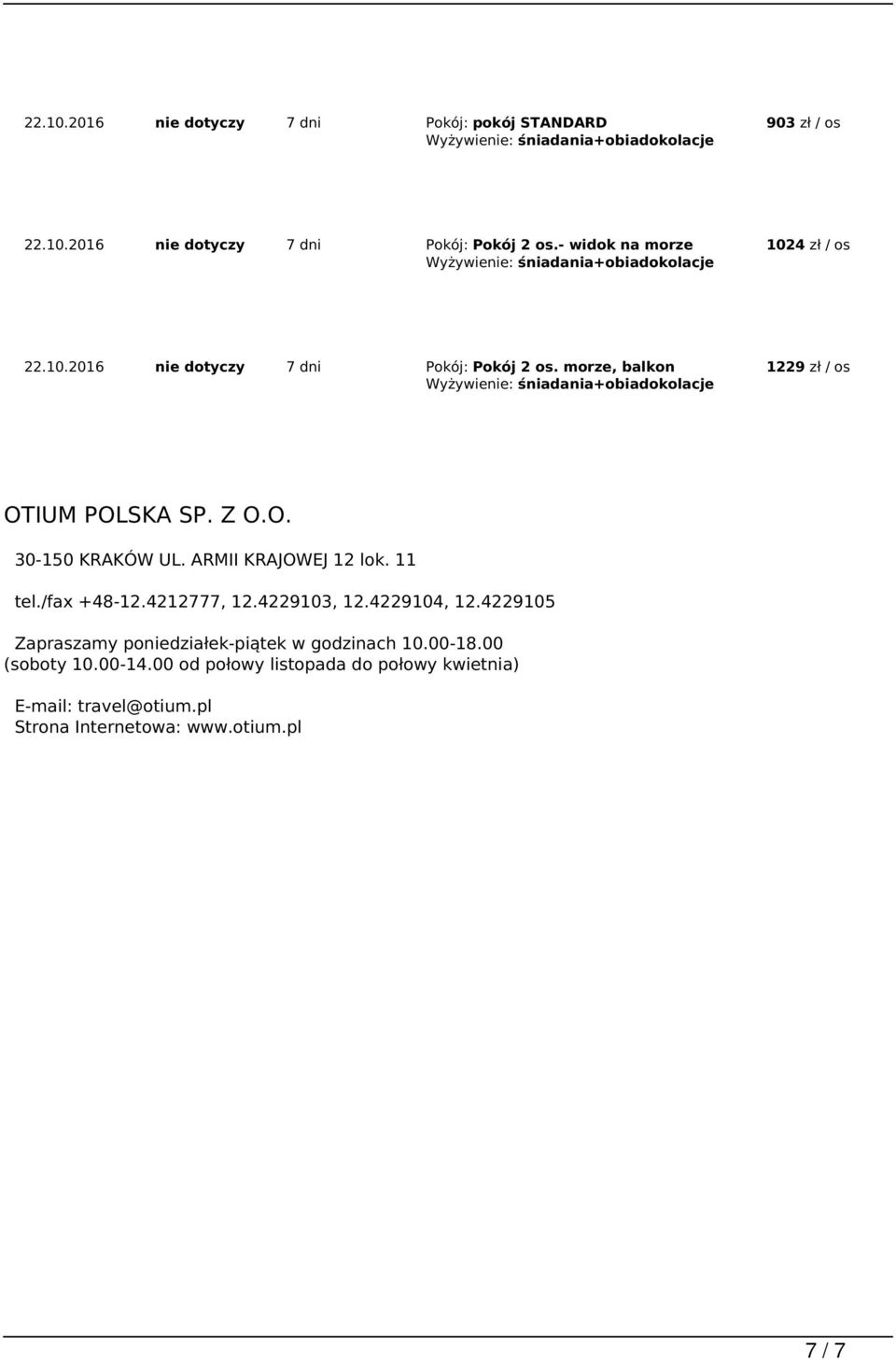 ARMII KRAJOWEJ 12 lok. 11 tel./fax +48-12.4212777, 12.4229103, 12.4229104, 12.