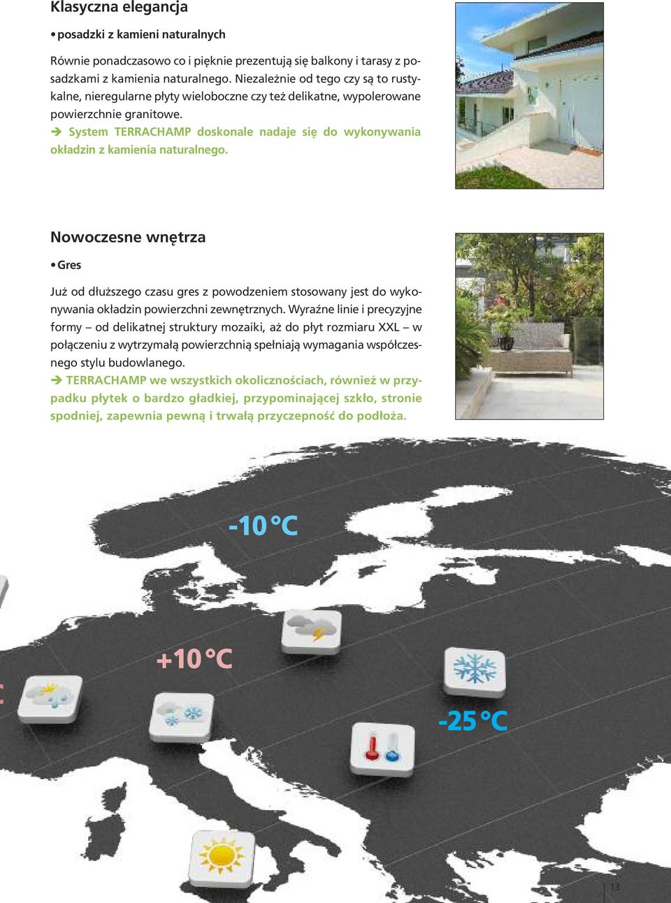 System TERRACHAMP doskonale nadaje się do wykonywania okładzin z kamienia naturalnego.