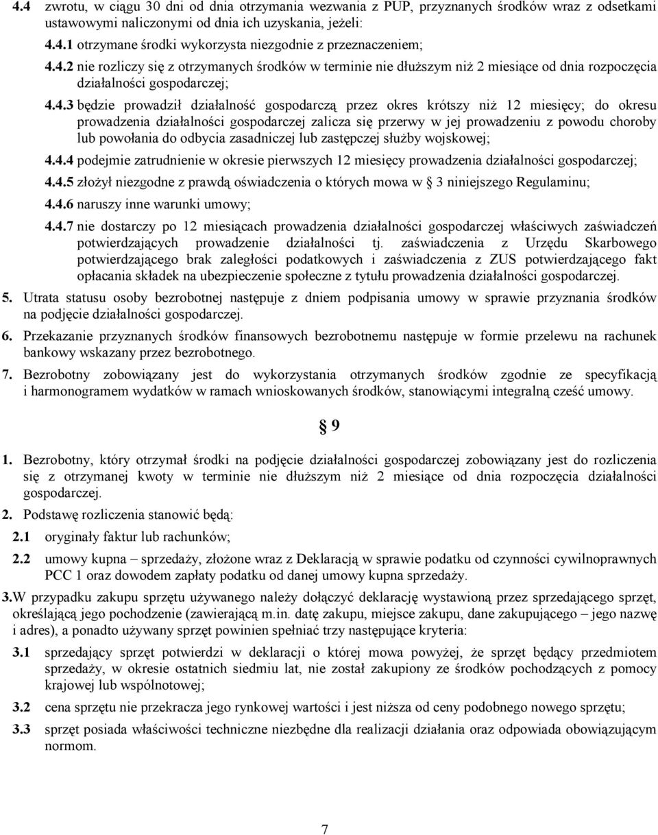 12 miesięcy; do okresu prowadzenia działalności gospodarczej zalicza się przerwy w jej prowadzeniu z powodu choroby lub powołania do odbycia zasadniczej lub zastępczej służby wojskowej; 4.
