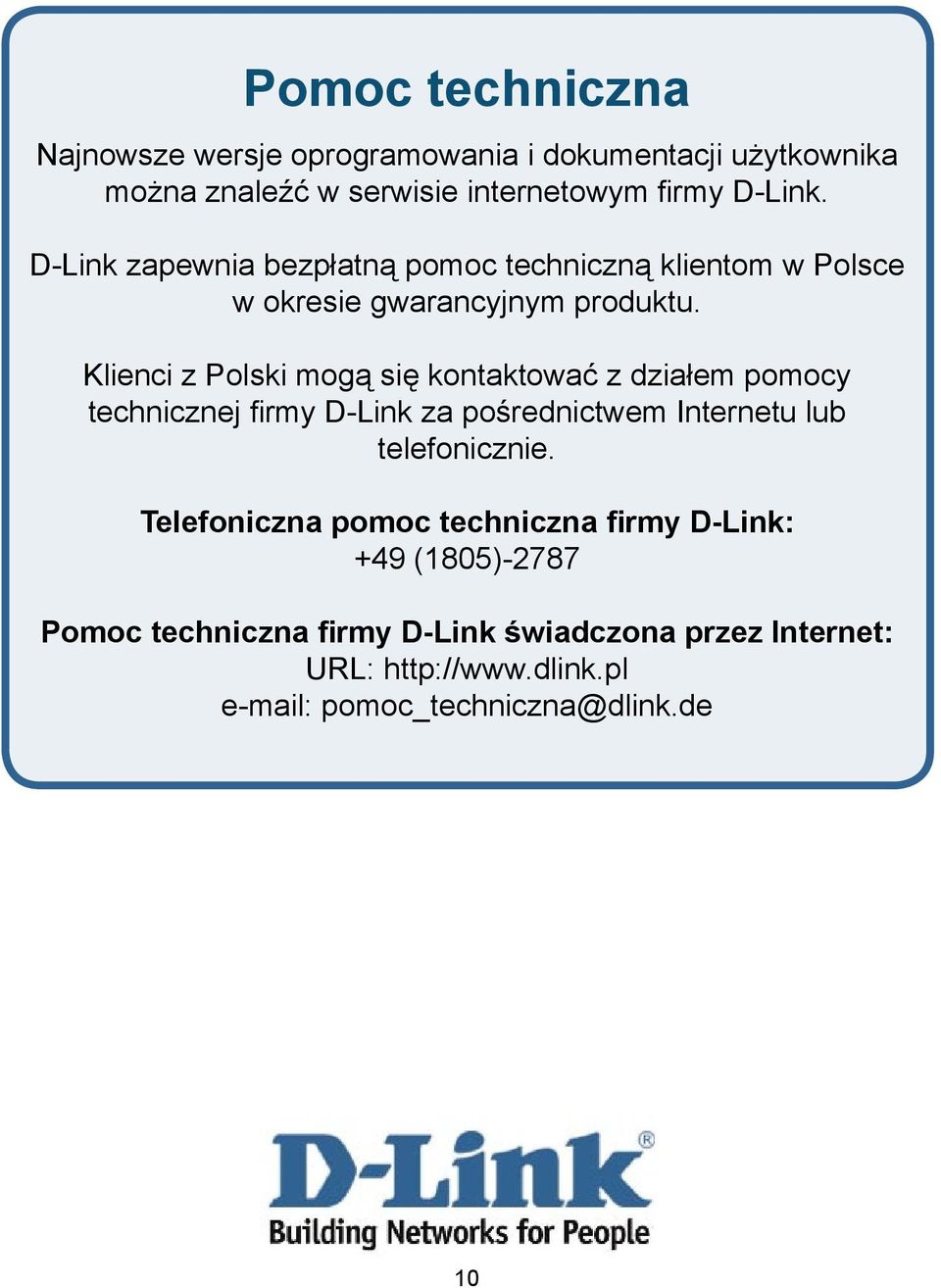 Klienci z Polski mogą się kontaktować z działem pomocy technicznej firmy D-Link za pośrednictwem Internetu lub telefonicznie.