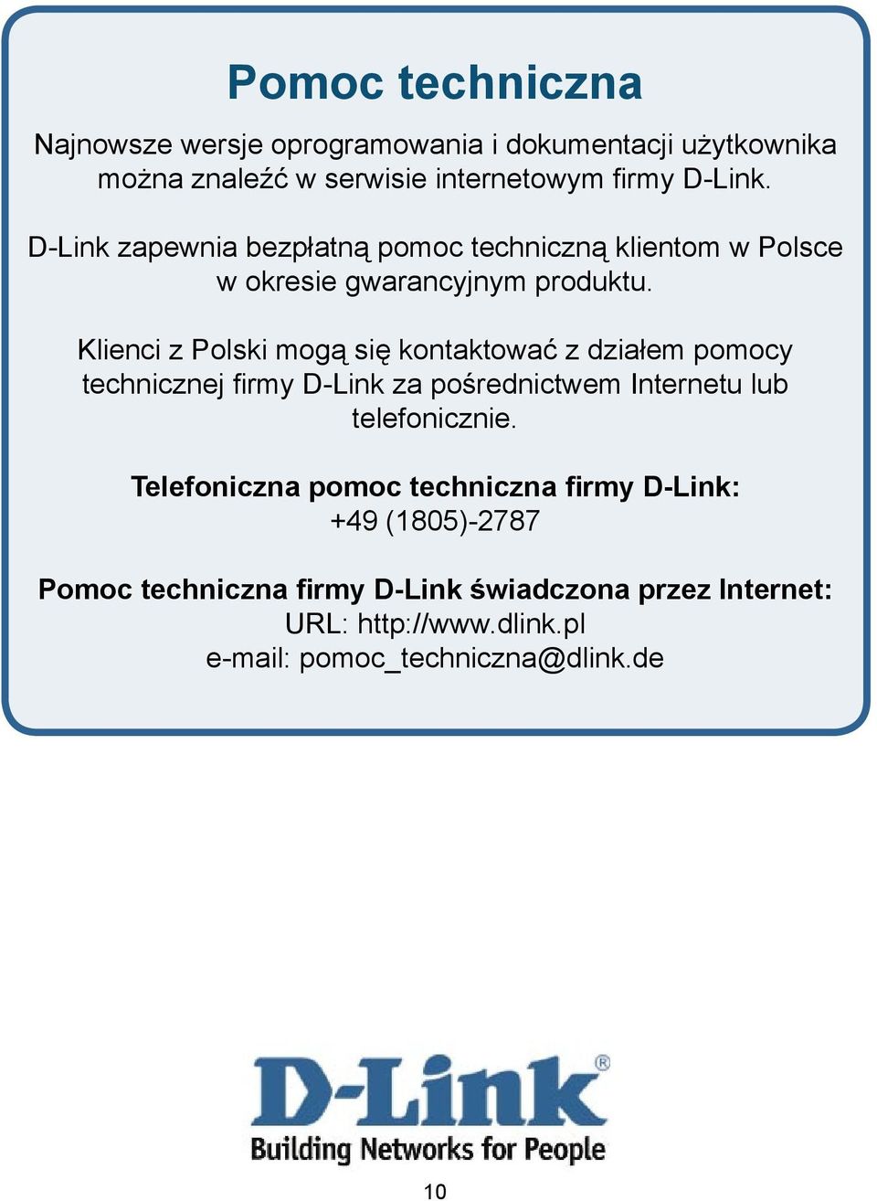 Klienci z Polski mogą się kontaktować z działem pomocy technicznej firmy D-Link za pośrednictwem Internetu lub telefonicznie.