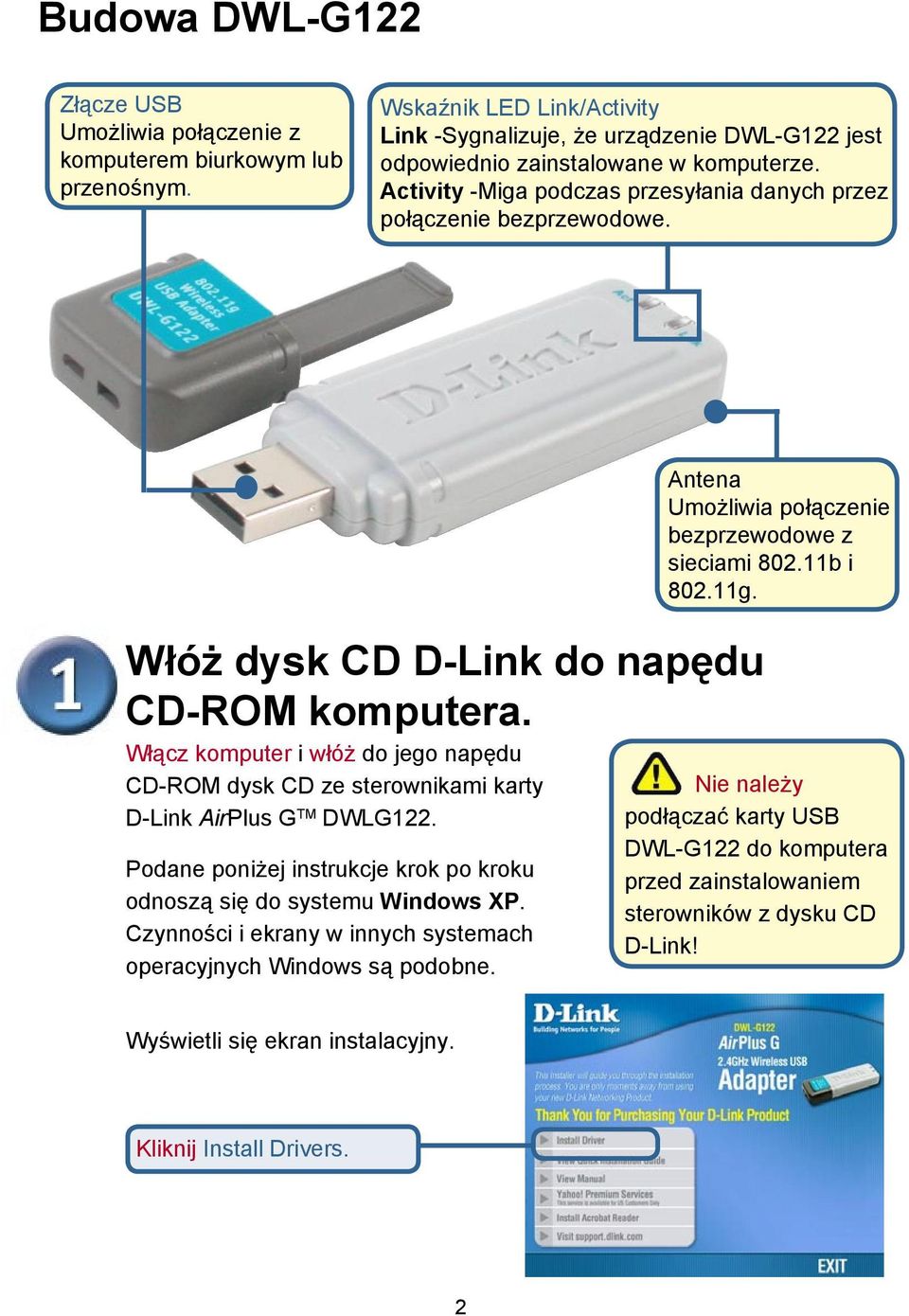 Włącz komputer i włóż do jego napędu CD-ROM dysk CD ze sterownikami karty D-Link AirPlus G TM DWLG122. Podane poniżej instrukcje krok po kroku odnoszą się do systemu Windows XP.