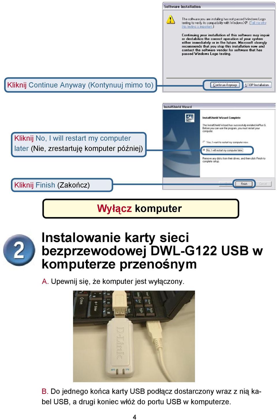 bezprzewodowej DWL-G122 USB w komputerze przenośnym A. Upewnij się, że komputer jest wyłączony. B.