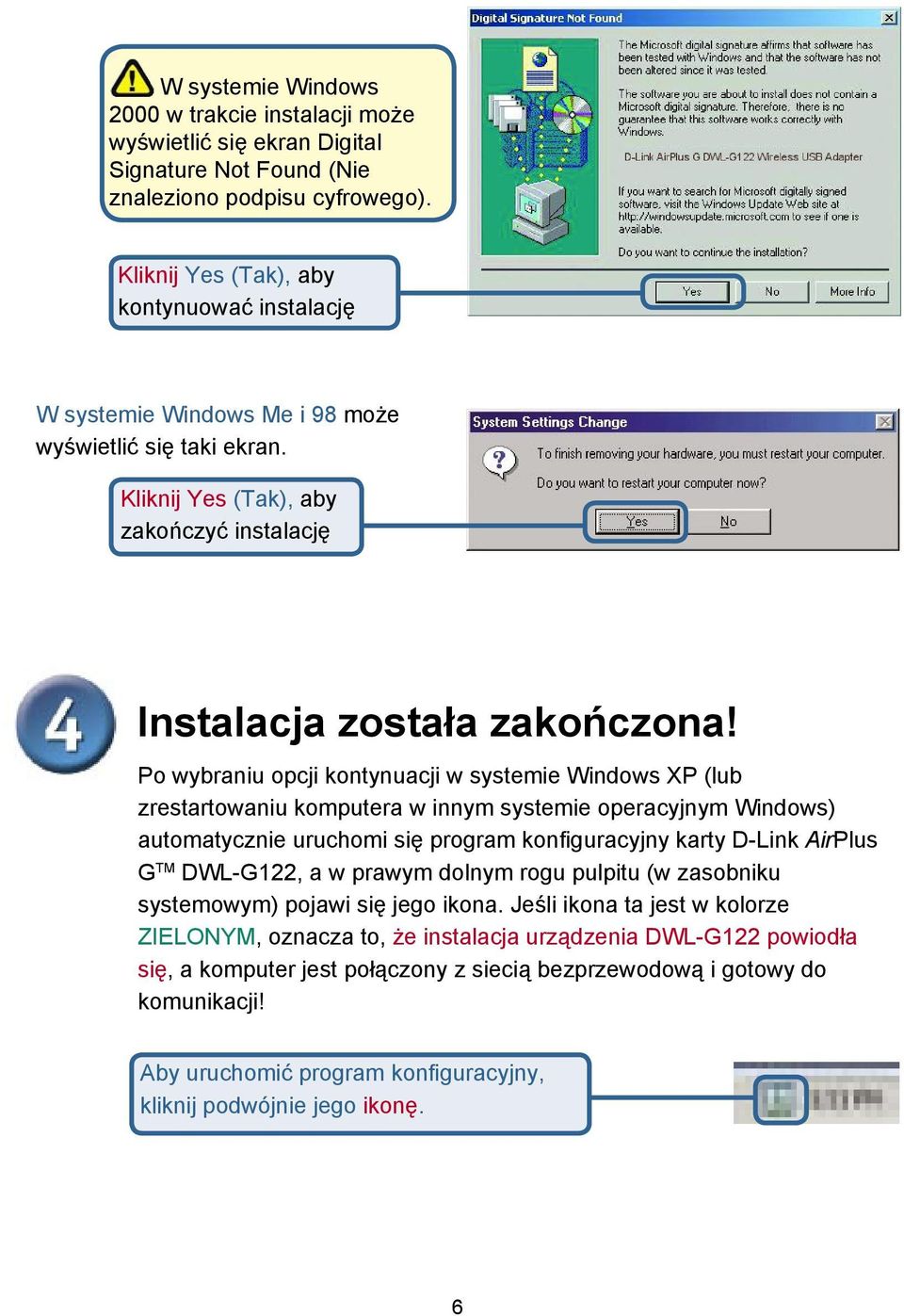 Po wybraniu opcji kontynuacji w systemie Windows XP (lub zrestartowaniu komputera w innym systemie operacyjnym Windows) automatycznie uruchomi się program konfiguracyjny karty D-Link AirPlus G TM