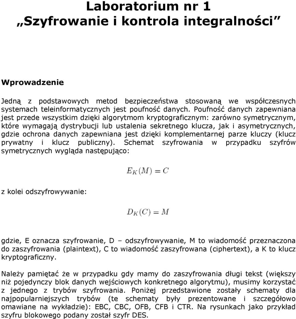 ochrona danych zapewniana jest dzięki komplementarnej parze kluczy (klucz prywatny i klucz publiczny).