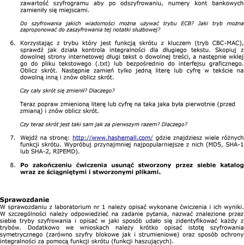 Korzystając z trybu który jest funkcją skrótu z kluczem (tryb CBC-MAC), sprawdź jak działa kontrola integralności dla długiego tekstu.