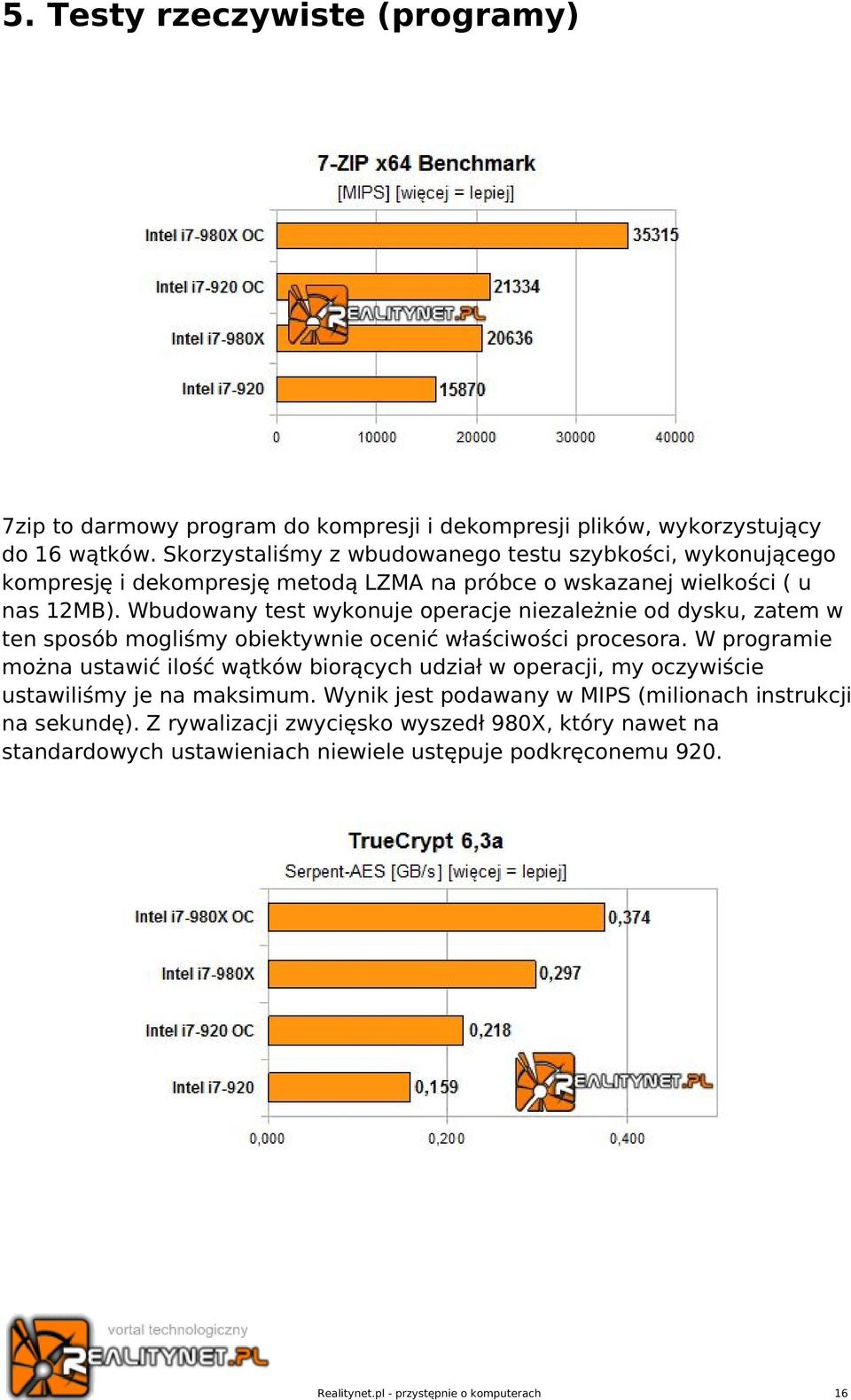 Wbudowany test wykonuje operacje niezależnie od dysku, zatem w ten sposób mogliśmy obiektywnie ocenić właściwości procesora.