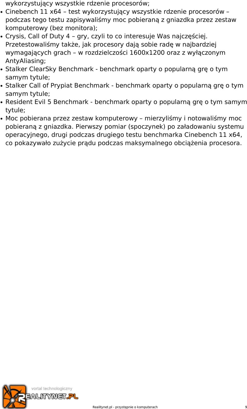 Przetestowaliśmy także, jak procesory dają sobie radę w najbardziej wymagających grach w rozdzielczości 1600x1200 oraz z wyłączonym AntyAliasing; Stalker ClearSky Benchmark - benchmark oparty o