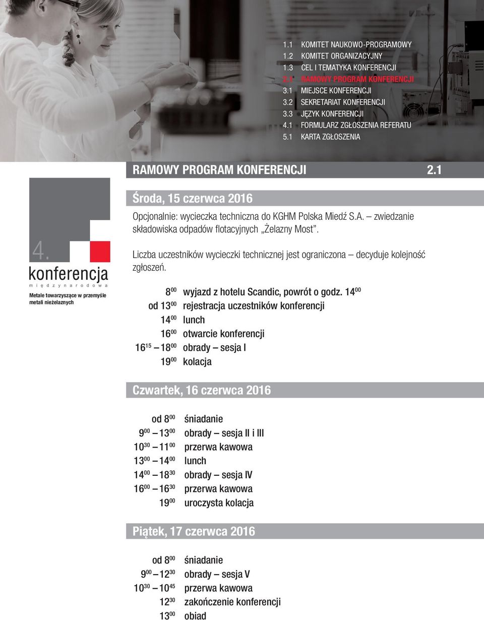 14 00 od 13 00 rejestracja uczestników konferencji 14 00 lunch 16 00 otwarcie konferencji 16 15 18 00 obrady sesja I 19 00 kolacja Czwartek, 16 czerwca 2016 od 8 00 śniadanie 9 00 13 00 obrady sesja