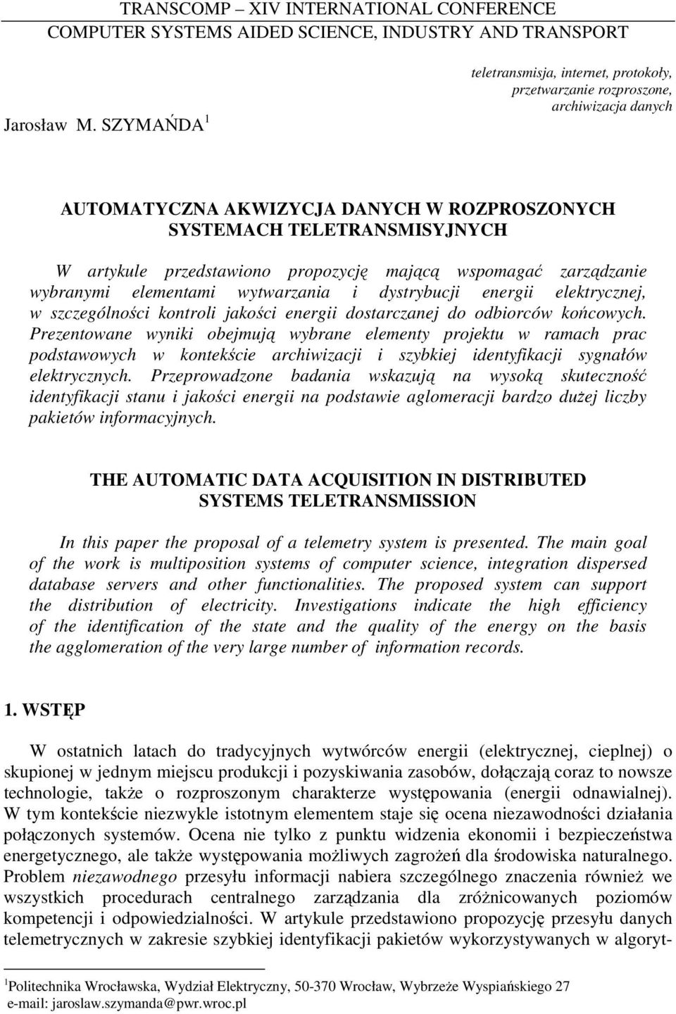 propozycję mającą wspomagać zarządzanie wybranymi elementami wytwarzania i dystrybucji energii elektrycznej, w szczególności kontroli jakości energii dostarczanej do odbiorców końcowych.