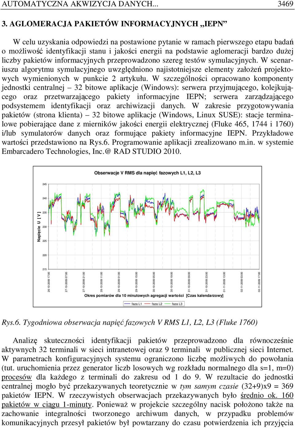 duŝej liczby pakietów informacyjnych przeprowadzono szereg testów symulacyjnych.