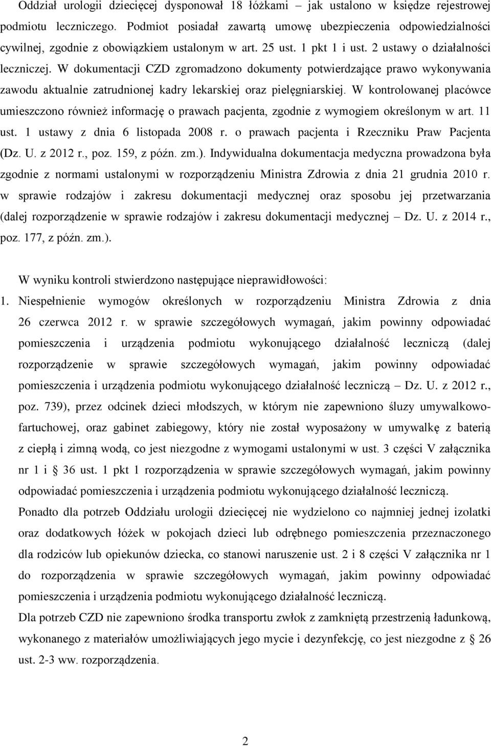 W dokumentacji CZD zgromadzono dokumenty potwierdzające prawo wykonywania zawodu aktualnie zatrudnionej kadry lekarskiej oraz pielęgniarskiej.