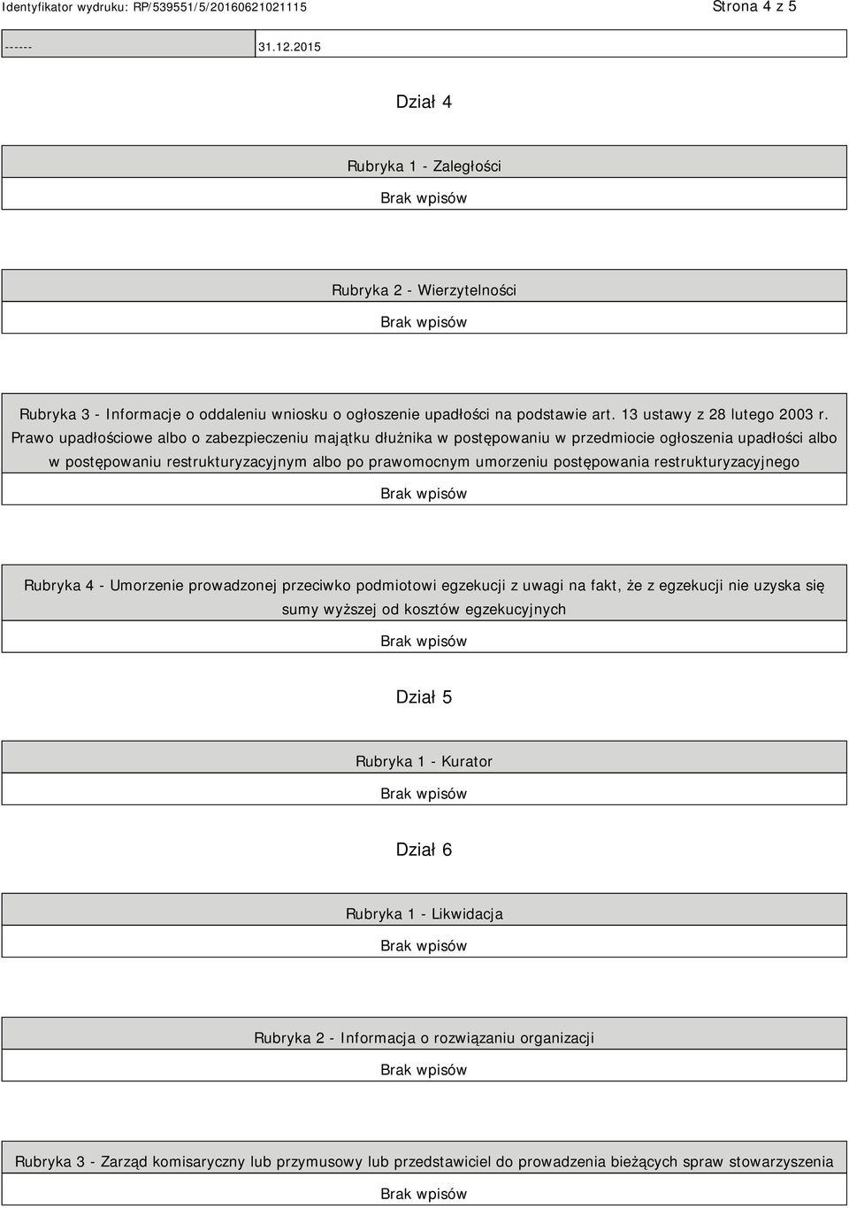 Prawo upadłościowe albo o zabezpieczeniu majątku dłużnika w postępowaniu w przedmiocie ogłoszenia upadłości albo w postępowaniu restrukturyzacyjnym albo po prawomocnym umorzeniu postępowania