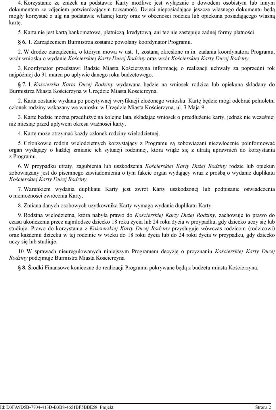 Karta nie jest kartą bankomatową, płatniczą, kredytową, ani też nie zastępuje żadnej formy płatności. 6. 1. Zarządzeniem Burmistrza zostanie powołany koordynator Programu. 2.