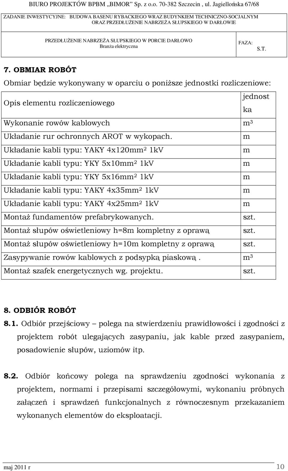 4x25mm 2 1kV m MontaŜ fundamentów prefabrykowanych. szt. MontaŜ słupów oświetleniowy h=8m kompletny z oprawą szt. MontaŜ słupów oświetleniowy h=10m kompletny z oprawą szt.