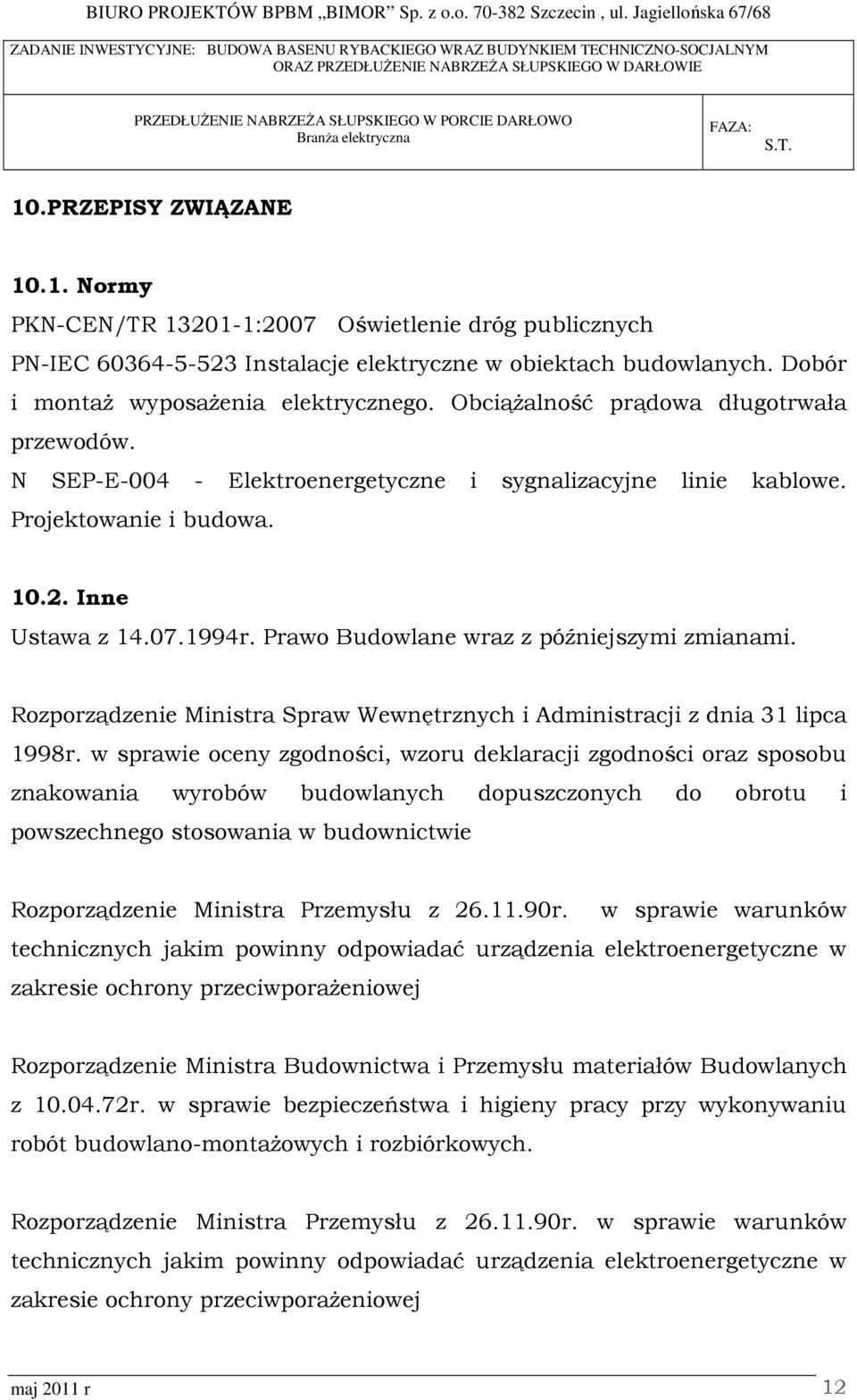 Prawo Budowlane wraz z późniejszymi zmianami. Rozporządzenie Ministra Spraw Wewnętrznych i Administracji z dnia 31 lipca 1998r.