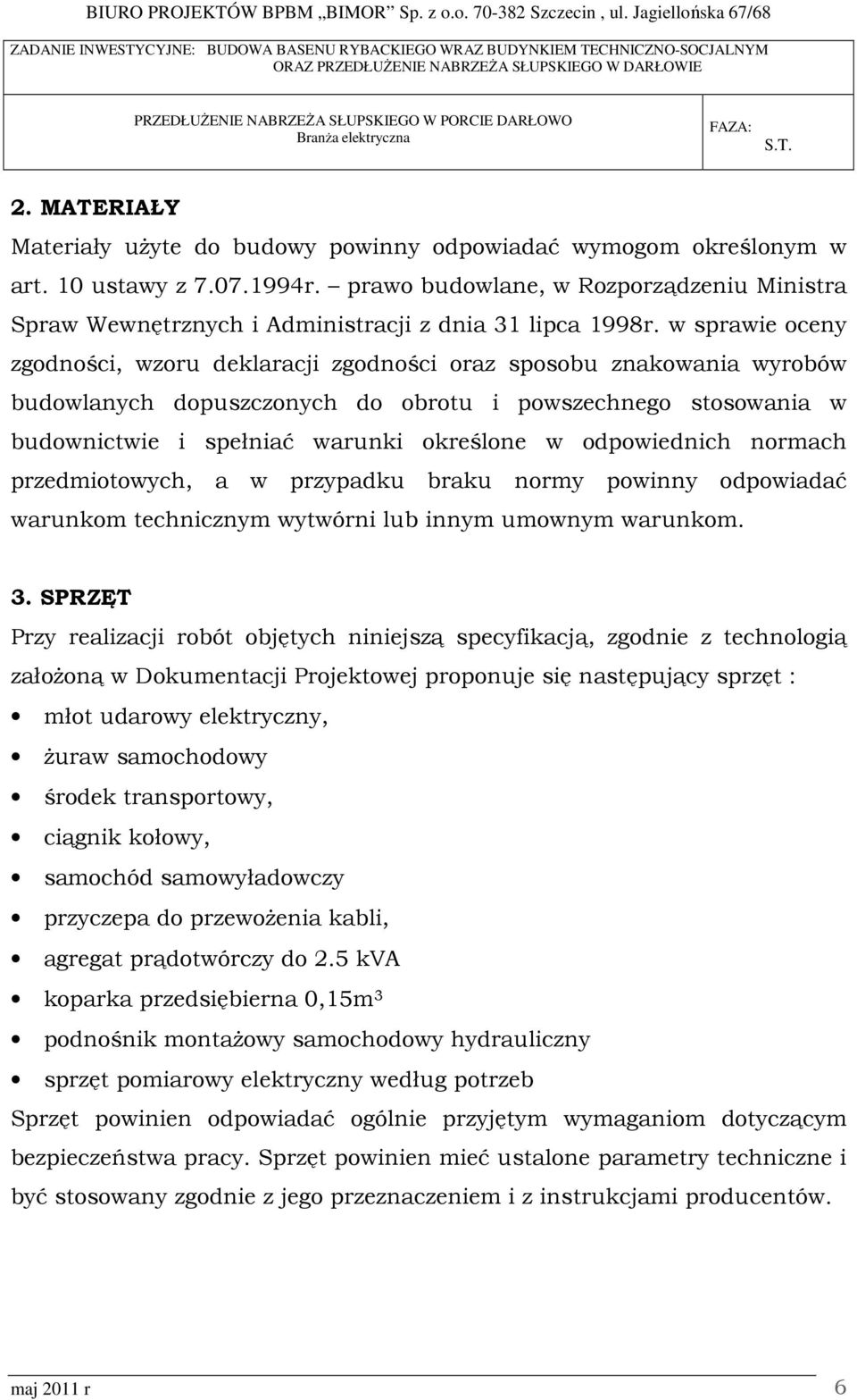 w sprawie oceny zgodności, wzoru deklaracji zgodności oraz sposobu znakowania wyrobów budowlanych dopuszczonych do obrotu i powszechnego stosowania w budownictwie i spełniać warunki określone w