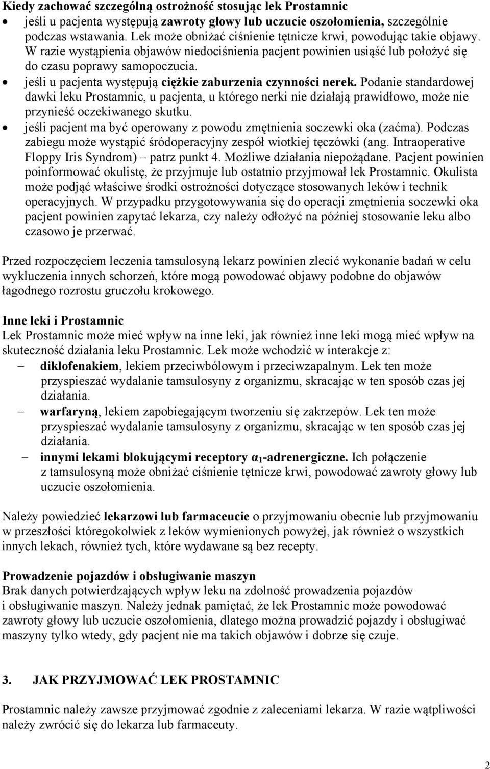 jeśli u pacjenta występują ciężkie zaburzenia czynności nerek. Podanie standardowej dawki leku Prostamnic, u pacjenta, u którego nerki nie działają prawidłowo, może nie przynieść oczekiwanego skutku.