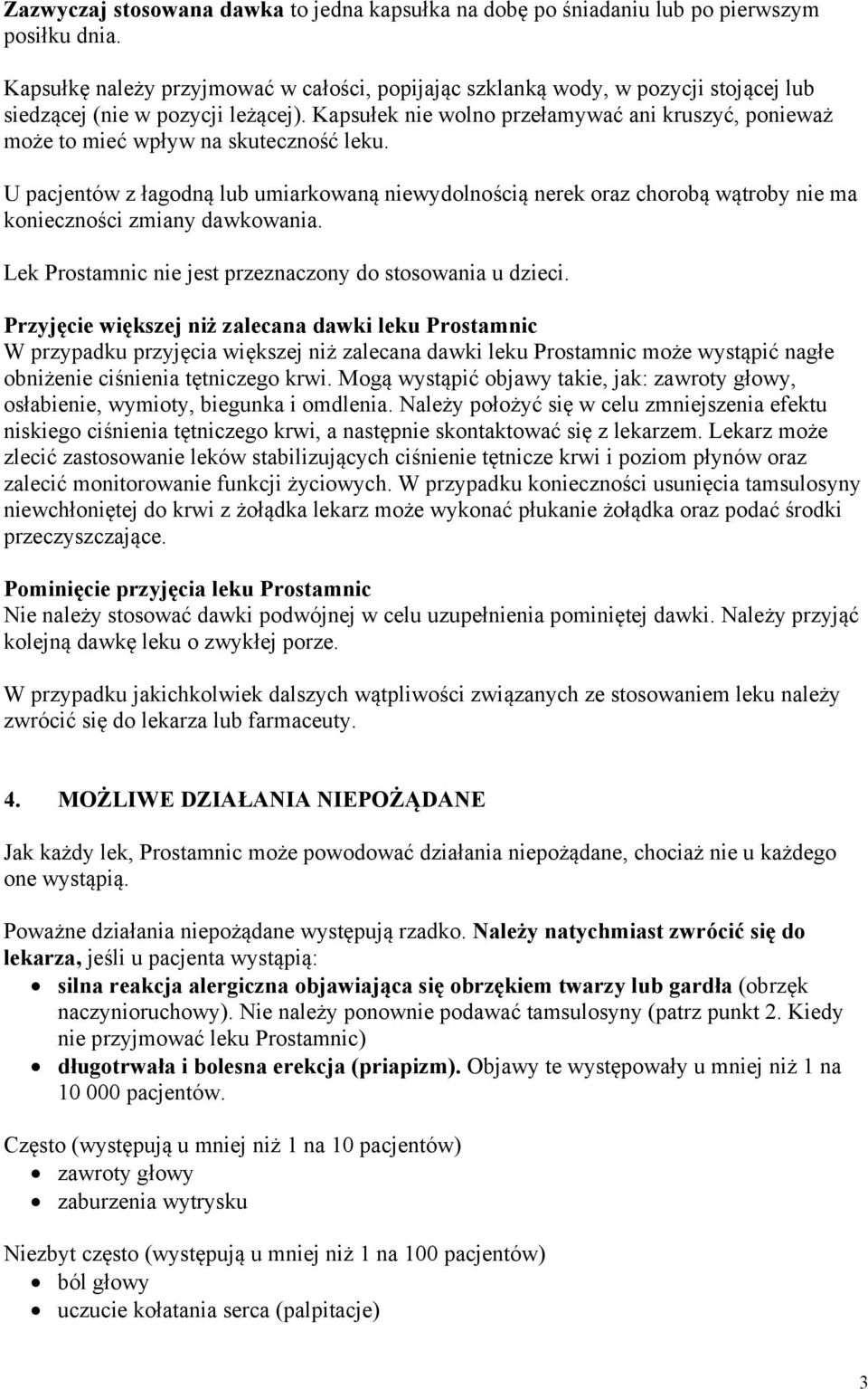 Kapsułek nie wolno przełamywać ani kruszyć, ponieważ może to mieć wpływ na skuteczność leku.