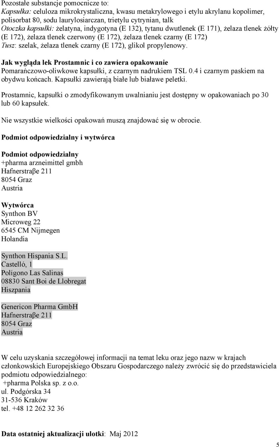 glikol propylenowy. Jak wygląda lek Prostamnic i co zawiera opakowanie Pomarańczowo-oliwkowe kapsułki, z czarnym nadrukiem TSL 0.4 i czarnym paskiem na obydwu końcach.