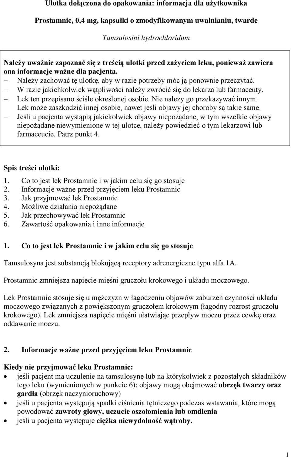 W razie jakichkolwiek wątpliwości należy zwrócić się do lekarza lub farmaceuty. Lek ten przepisano ściśle określonej osobie. Nie należy go przekazywać innym.
