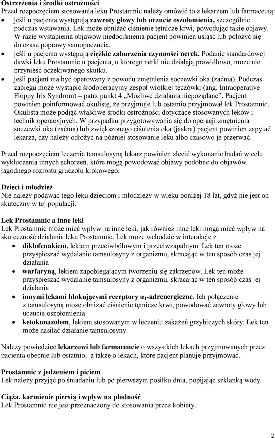 W razie wystąpienia objawów niedociśnienia pacjent powinien usiąść lub położyć się do czasu poprawy samopoczucia. jeśli u pacjenta występują ciężkie zaburzenia czynności nerek.