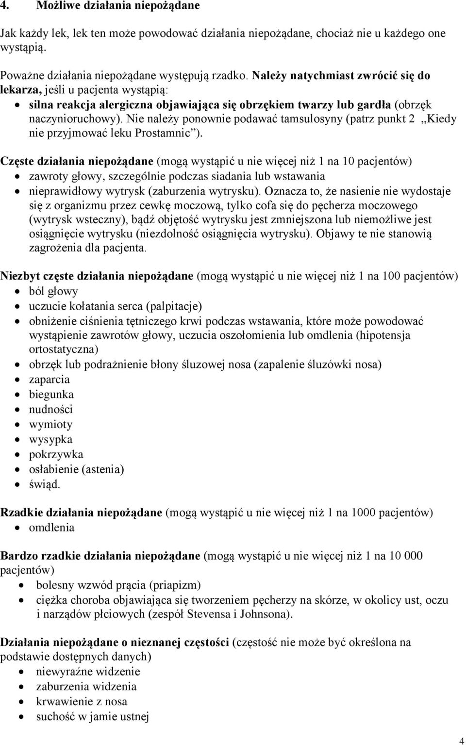 Nie należy ponownie podawać tamsulosyny (patrz punkt 2 Kiedy nie przyjmować leku Prostamnic ).