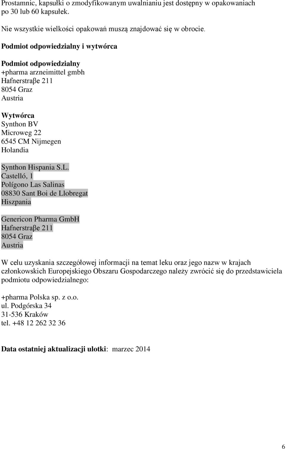 Castelló, 1 Polígono Las Salinas 08830 Sant Boi de Llobregat Hiszpania Genericon Pharma GmbH Hafnerstraβe 211 8054 Graz Austria W celu uzyskania szczegółowej informacji na temat leku oraz jego nazw w