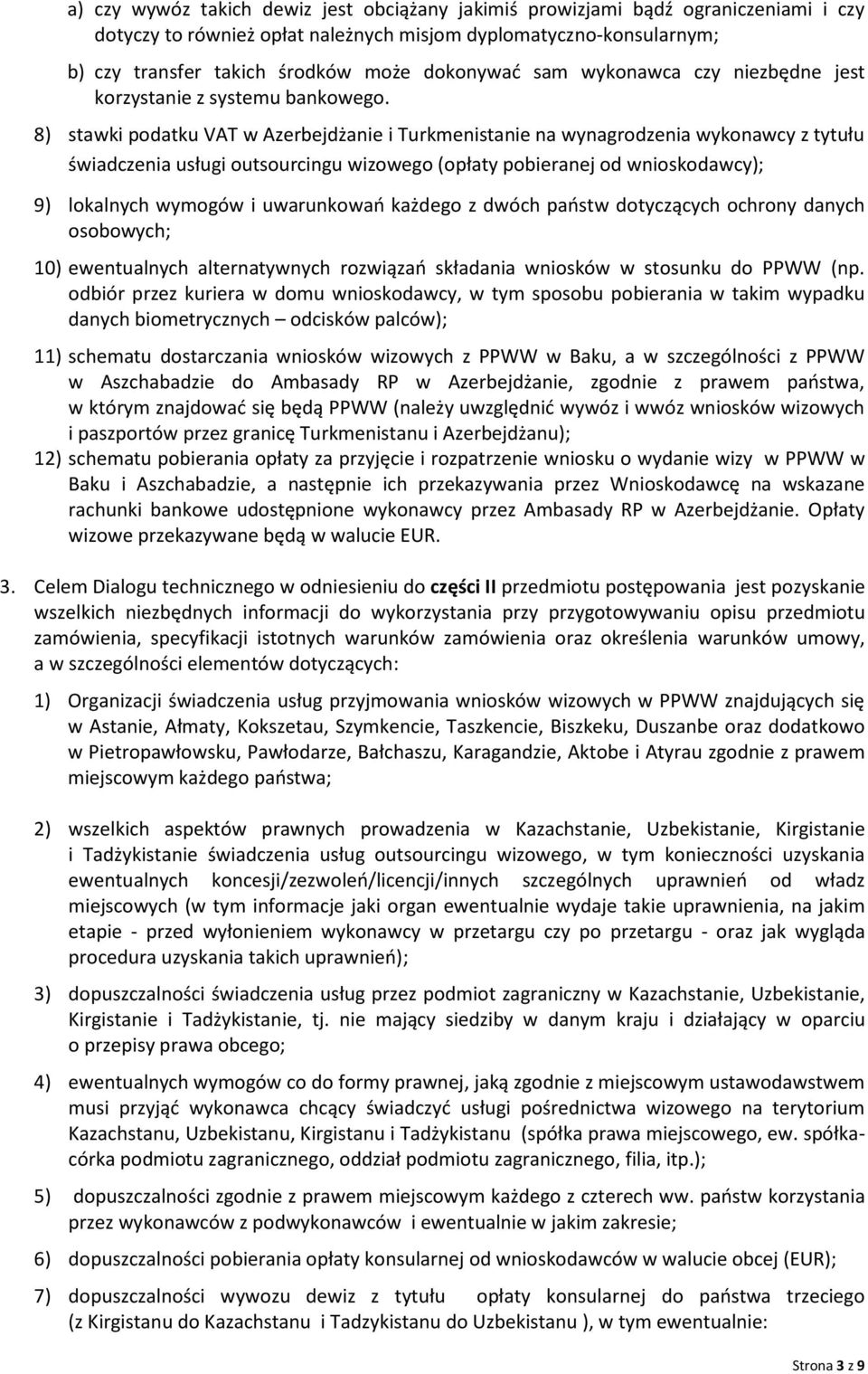 8) stawki podatku VAT w Azerbejdżanie i Turkmenistanie na wynagrodzenia wykonawcy z tytułu świadczenia usługi outsourcingu wizowego (opłaty pobieranej od wnioskodawcy); 9) lokalnych wymogów i