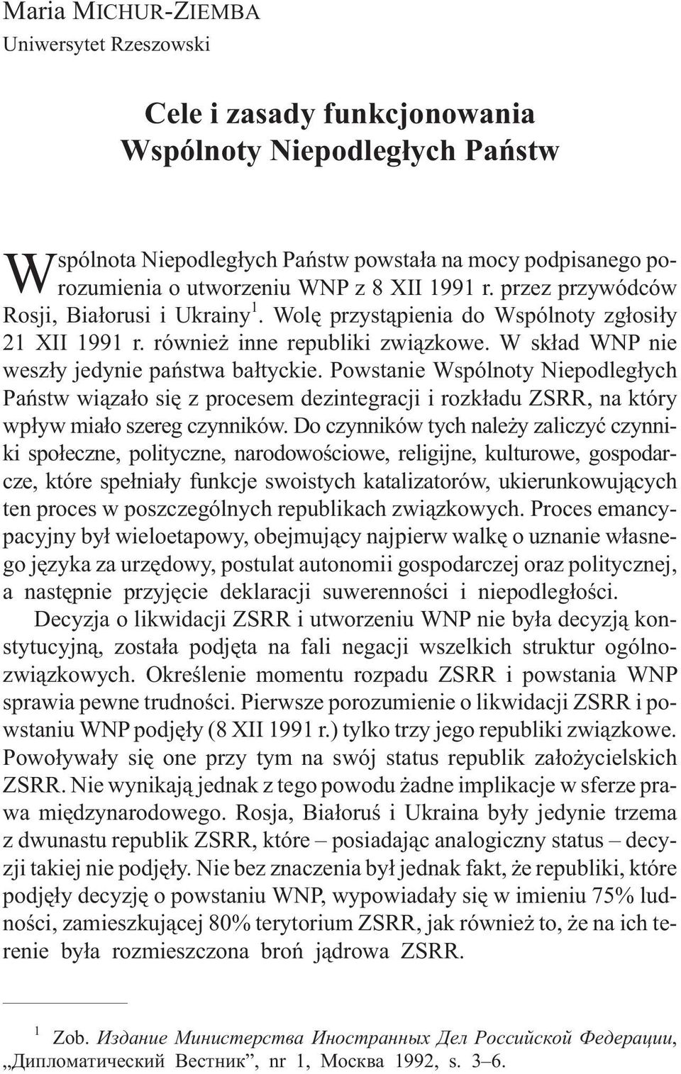 Powstanie Wspólnoty Niepodleg³ych Pañstw wi¹za³o siê z procesem dezintegracji i rozk³adu ZSRR, na który wp³yw mia³o szereg czynników.