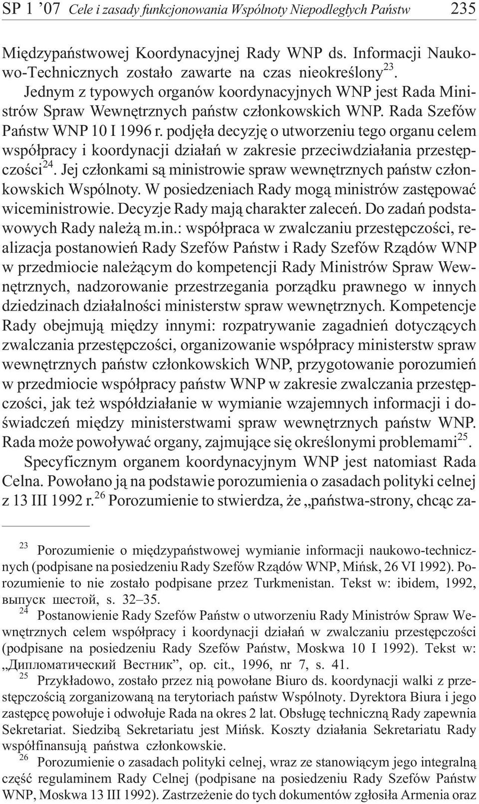 podjê³a decyzjê o utworzeniu tego organu celem wspó³pracy i koordynacji dzia³añ w zakresie przeciwdzia³ania przestêpczoœci 24.