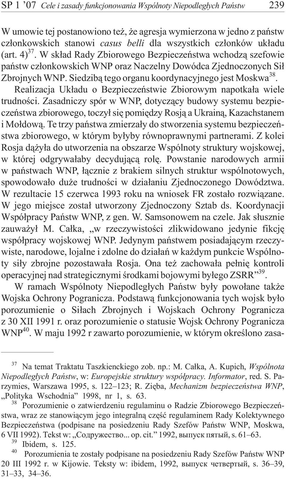 Siedzib¹ tego organu koordynacyjnego jest Moskwa 38. Realizacja Uk³adu o Bezpieczeñstwie Zbiorowym napotka³a wiele trudnoœci.
