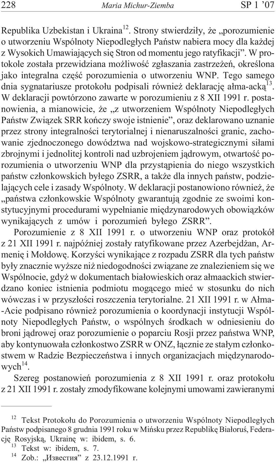 W protokole zosta³a przewidziana mo liwoœæ zg³aszania zastrze eñ, okreœlona jako integralna czêœæ porozumienia o utworzeniu WNP.
