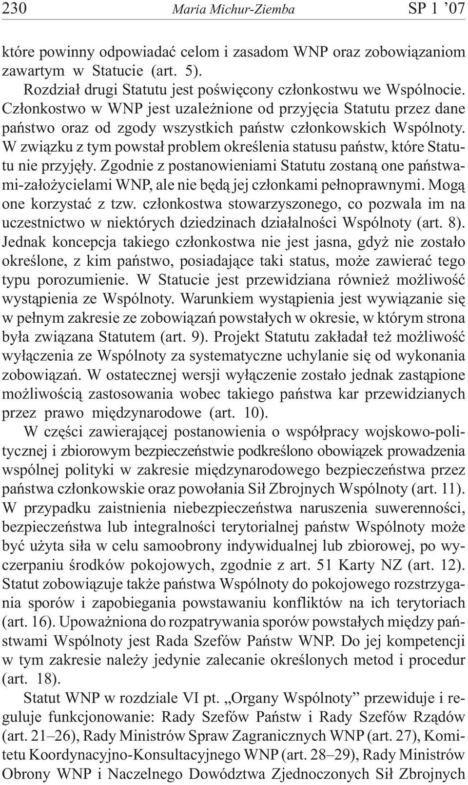 W zwi¹zku z tym powsta³ problem okreœlenia statusu pañstw, które Statutu nie przyjê³y.