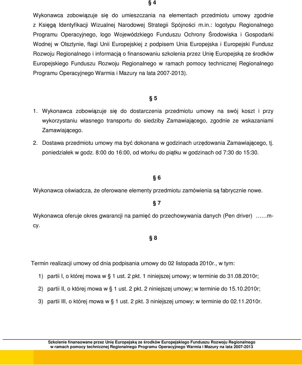 Rozwoju Regionalnego i informacją o finansowaniu szkolenia przez Unię Europejską ze środków Europejskiego Funduszu Rozwoju Regionalnego w ramach pomocy technicznej Regionalnego Programu Operacyjnego