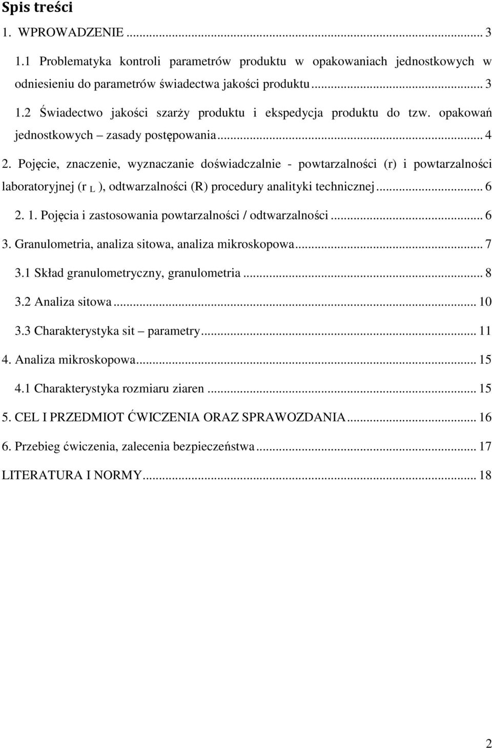 Pojęcie, znaczenie, wyznaczanie doświadczalnie - powtarzalności (r) i powtarzalności laboratoryjnej (r L ), odtwarzalności (R) procedury analityki technicznej... 6 2. 1.