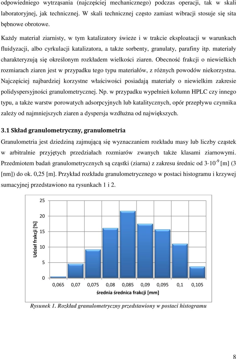 materiały charakteryzują się określonym rozkładem wielkości ziaren. Obecność frakcji o niewielkich rozmiarach ziaren jest w przypadku tego typu materiałów, z różnych powodów niekorzystna.