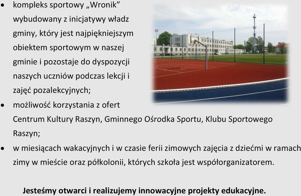 Raszyn, Gminnego Ośrodka Sportu, Klubu Sportowego Raszyn; w miesiącach wakacyjnych i w czasie ferii zimowych zajęcia z dziećmi w