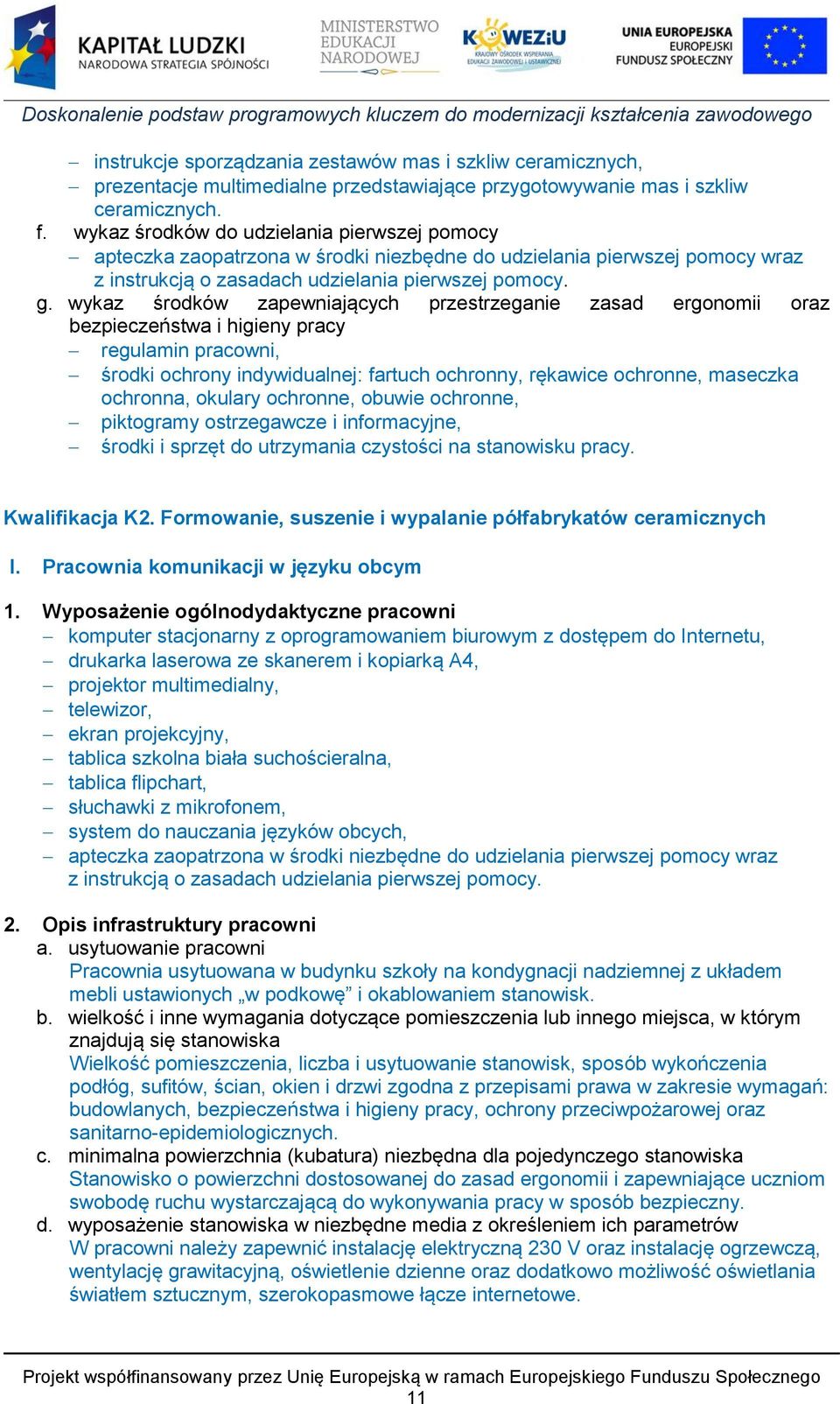 ochronna, okulary ochronne, obuwie ochronne, piktogramy ostrzegawcze i informacyjne, środki i sprzęt do utrzymania czystości na stanowisku pracy. Kwalifikacja K2.