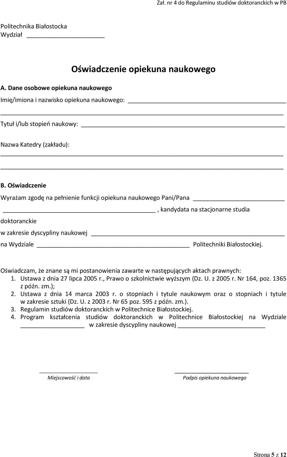 Oświadczenie Wyrażam zgodę na pełnienie funkcji opiekuna naukowego Pani/Pana, kandydata na stacjonarne studia doktoranckie w zakresie dyscypliny naukowej na Wydziale Politechniki Białostockiej.