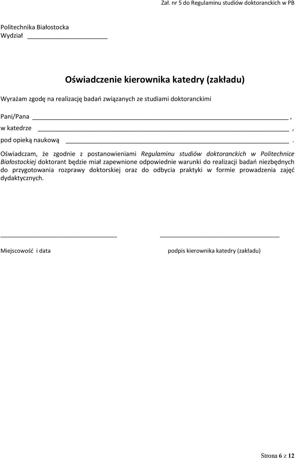 Oświadczam, że zgodnie z postanowieniami Regulaminu studiów doktoranckich w Politechnice Białostockiej doktorant będzie miał zapewnione odpowiednie