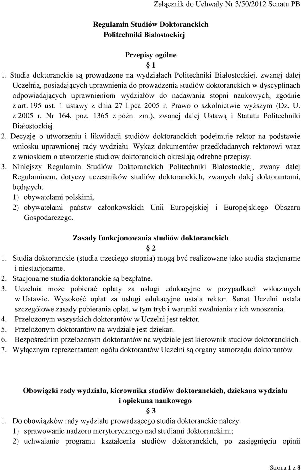 uprawnieniom wydziałów do nadawania stopni naukowych, zgodnie z art. 195 ust. 1 ustawy z dnia 27 lipca 2005 r. Prawo o szkolnictwie wyższym (Dz. U. z 2005 r. Nr 164, poz. 1365 z późn. zm.