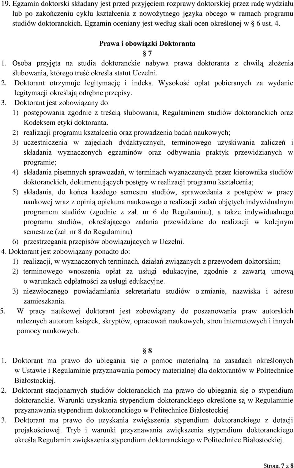 Osoba przyjęta na studia doktoranckie nabywa prawa doktoranta z chwilą złożenia ślubowania, którego treść określa statut Uczelni. 2. Doktorant otrzymuje legitymację i indeks.