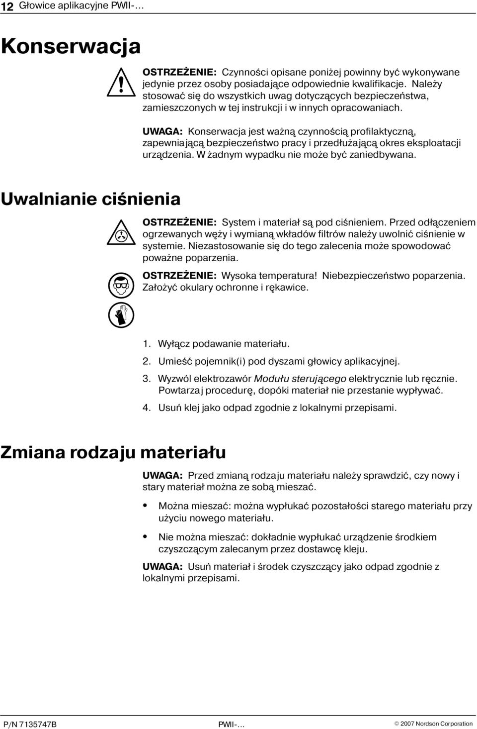 UWAGA: Konserwacja jest wa n¹ czynnoœci¹ profilaktyczn¹, zapewniaj¹c¹ bezpieczeñstwo pracy i przed³u aj¹c¹ okres eksploatacji urz¹dzenia. W adnym wypadku nie mo e byæ zaniedbywana.